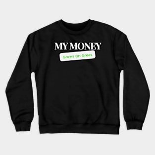 My Money Grows On Trees Crewneck Sweatshirt